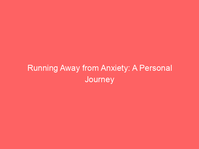 Running Away from Anxiety: A Personal Journey