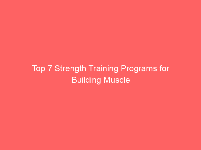 Top 7 Strength Training Programs for Building Muscle
