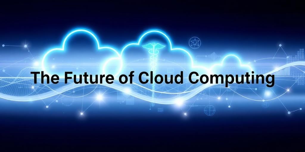 The Future of Cloud Computing in the Healthcare Industry
