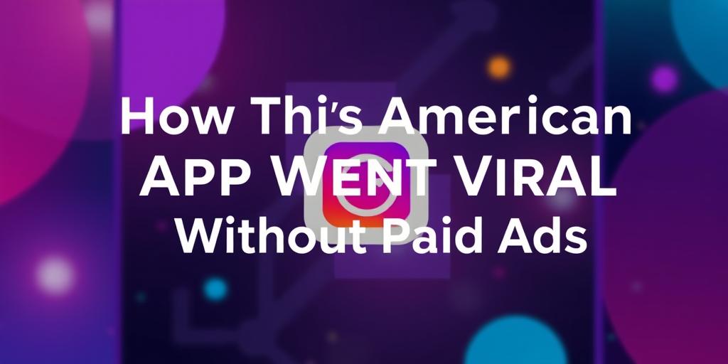 How This American App Went Viral Without Paid Ads