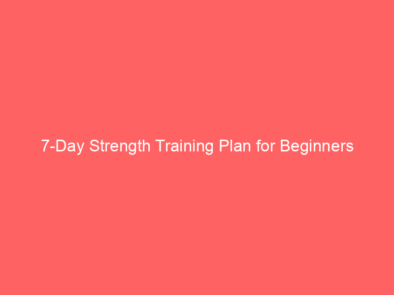 7-Day Strength Training Plan for Beginners