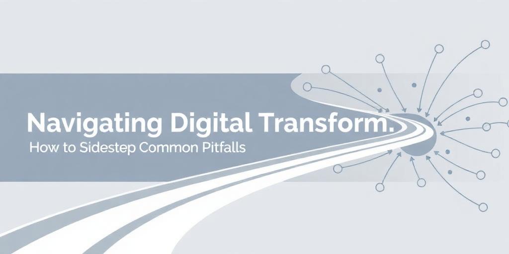How to Avoid the Common Pitfalls of Digital Transformation