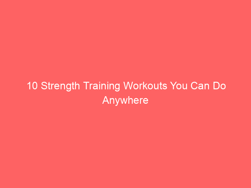 10 Strength Training Workouts You Can Do Anywhere