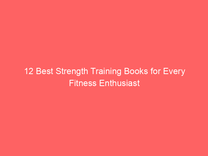 12 Best Strength Training Books for Every Fitness Enthusiast