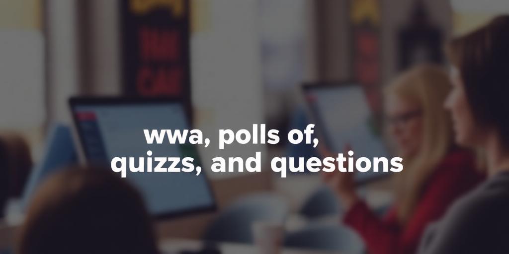 The Power of Polls, Quizzes, and Questions