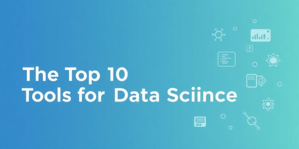 The Top 10 Open-Source Tools for Data Science