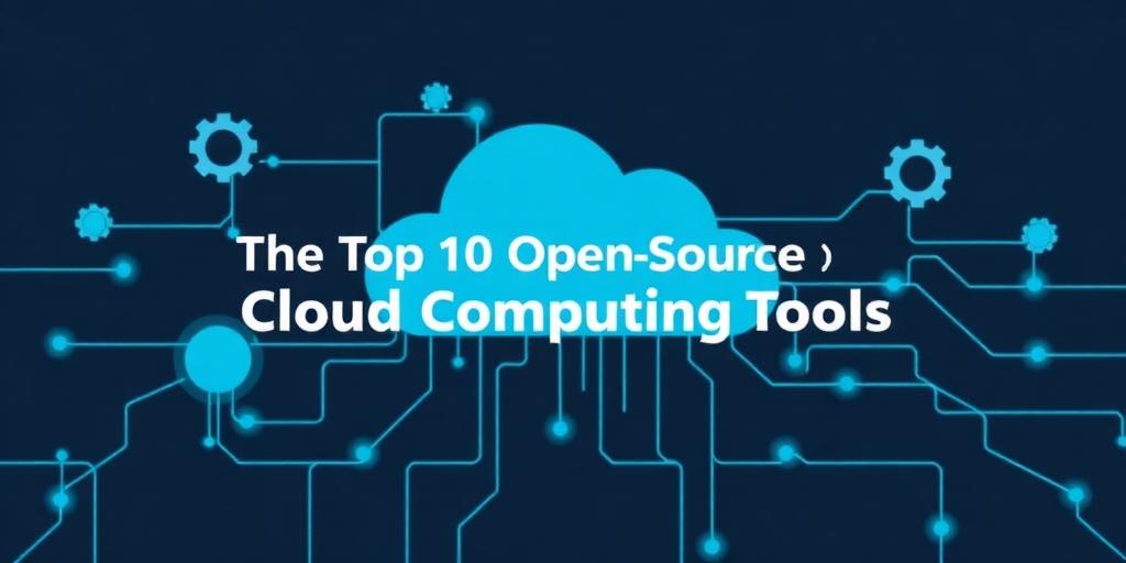 The Top 10 Open-Source Cloud Computing Tools
